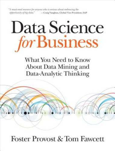 Data Science for Business: What You Need to Know about Data Mining a – VERY GOOD