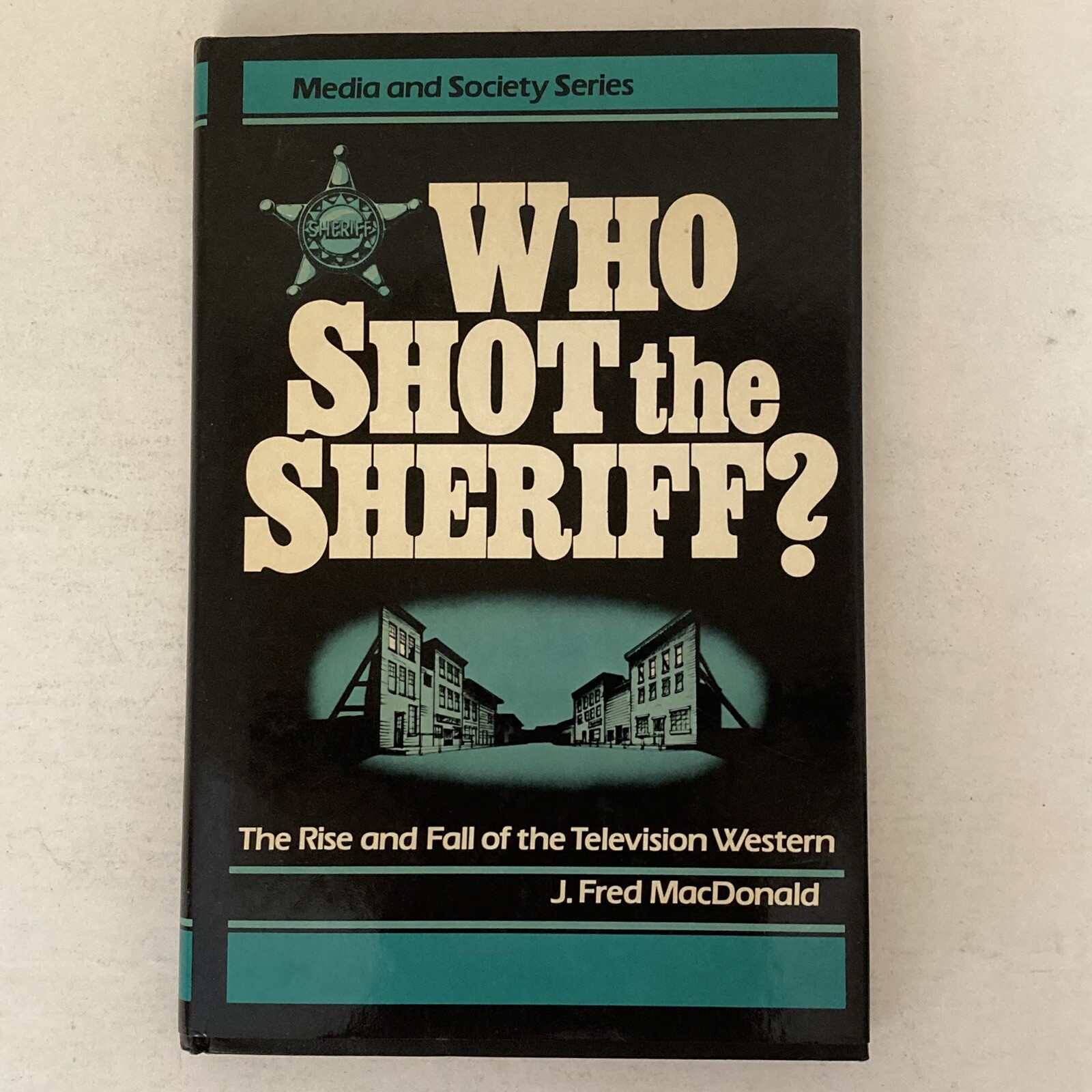 Who Shot the Sheriff The Rise Fall of the Television Western MacDonald Signed