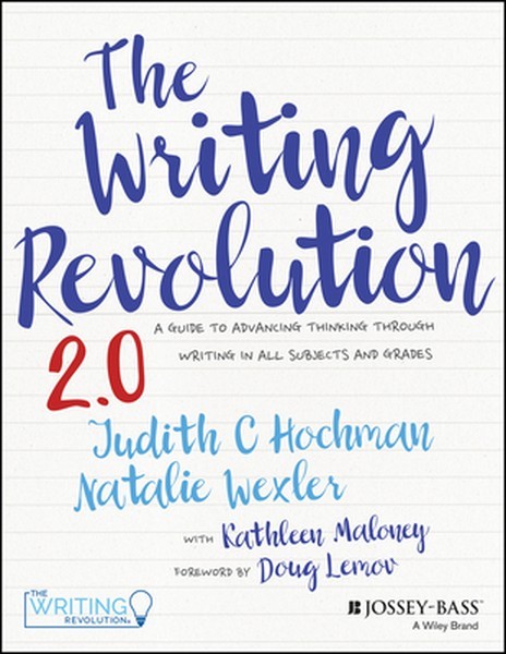 The Writing Revolution 2.0: A Guide to Advancing Thinking Through Writing in All