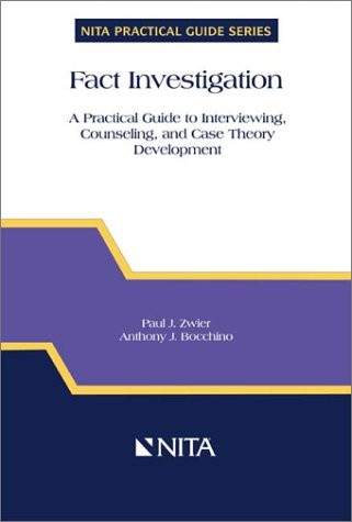 Fact Investigation: A Practical Guide to Interviewing, Counseling, and Case …