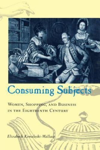 Consuming Subjects: Women, Shopping, and Business in the Eighteenth Century, Eli