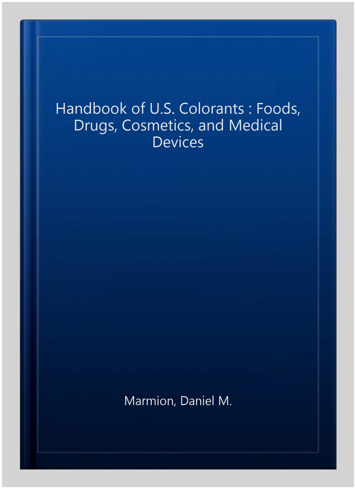 Handbook of U.S. Colorants : Foods, Drugs, Cosmetics, and Medical Devices, Ha…