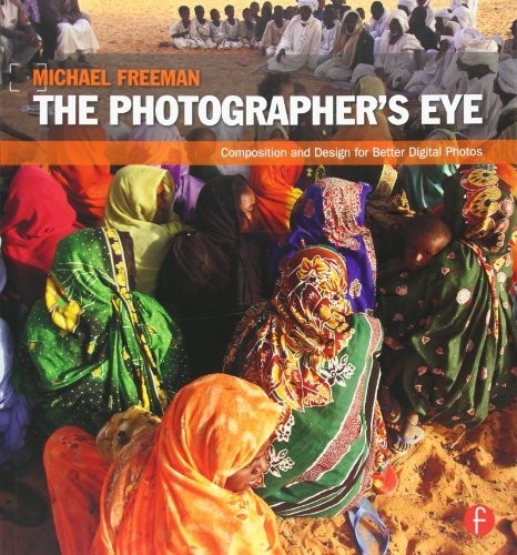 The Photographer’s Eye: Composition…, Michael Freeman