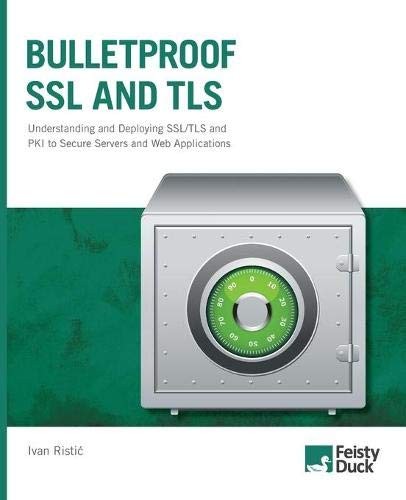 Bulletproof SSL and TLS: Understanding and Deploying SSL/TLS and