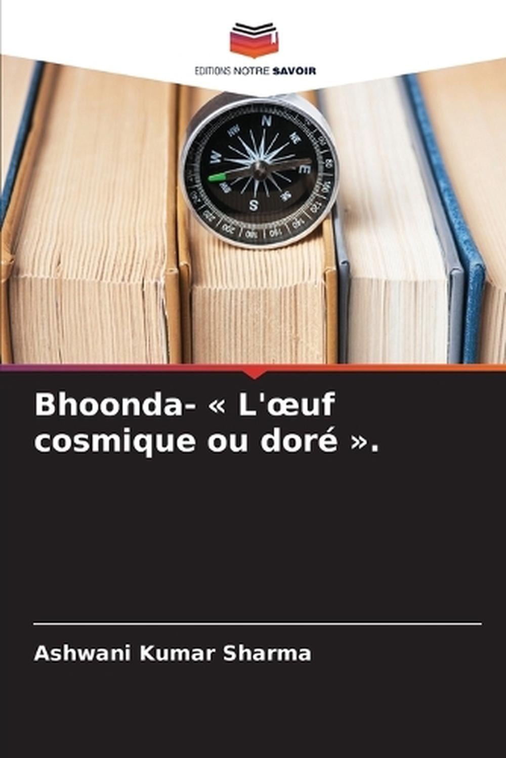 Bhoonda- L’oeuf cosmique ou dor . by Ashwani Kumar Sharma (French) Paperback Boo