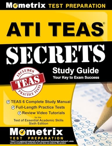 ATI TEAS Secrets Study Guide: TEAS 6 Complete Study Manual,