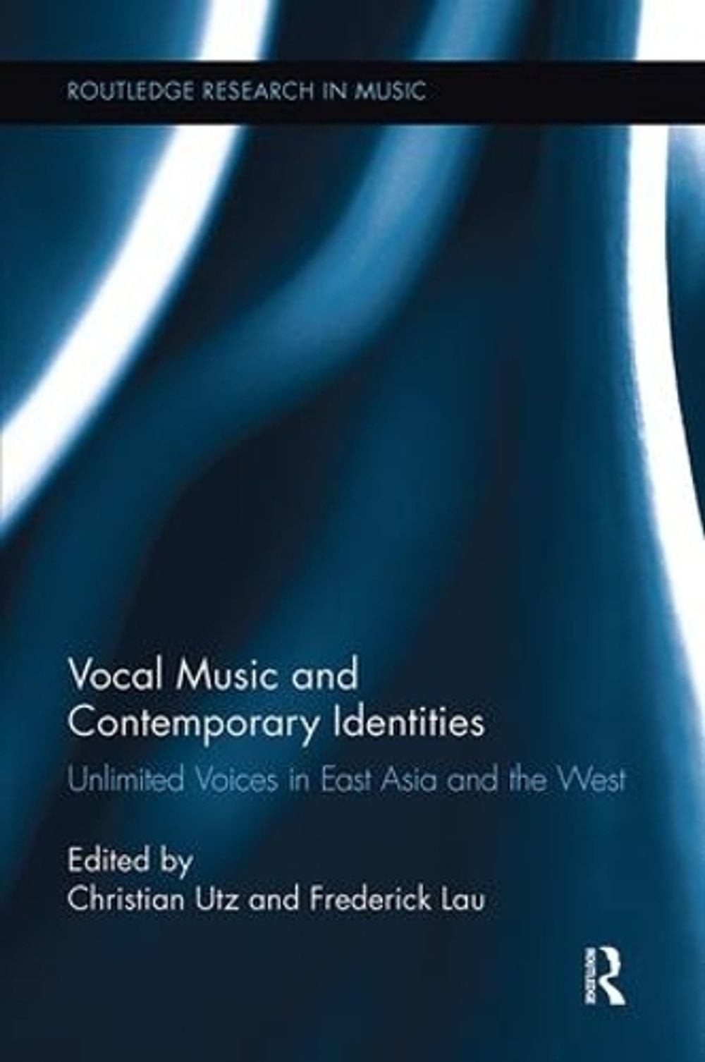 Vocal Music and Contemporary Identities: Unlimited Voices in East Asia and the W