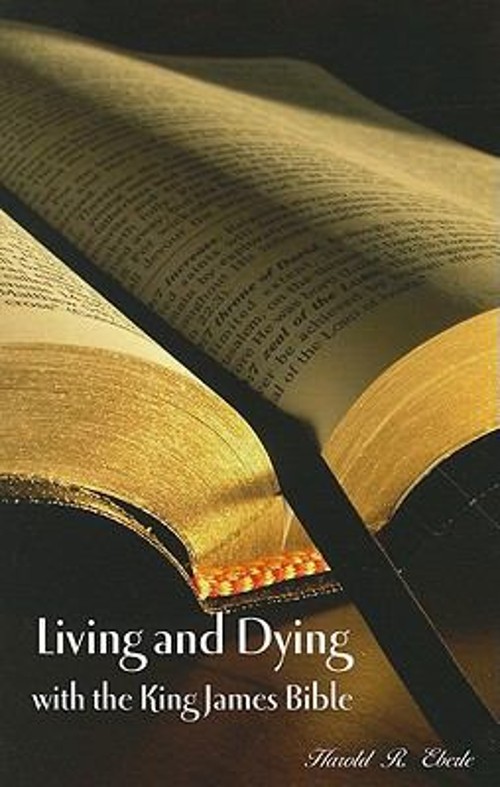 Living and Dying with the King James Bible Paperback Harold R. Eb