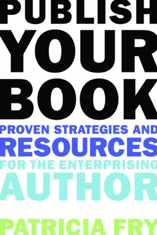 Publish Your Book : Proven Strategies and Resources for the Enter