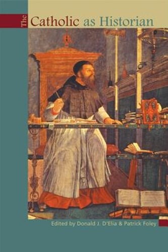The Catholic as Historian by Donald J D’Elia: New