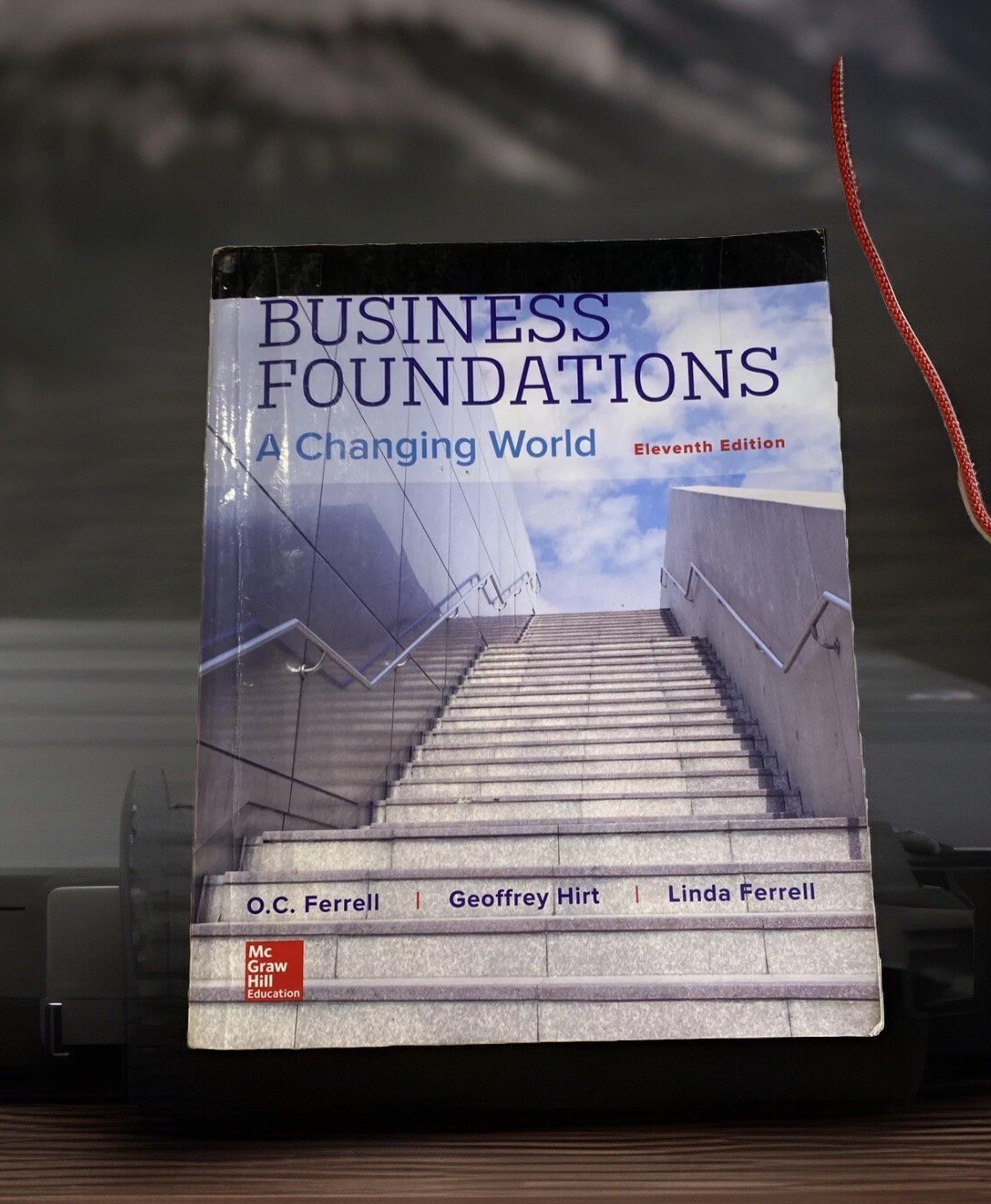 Business Foundations, A Changing World by Geoffrey A. Hirt, Linda Ferrell and O