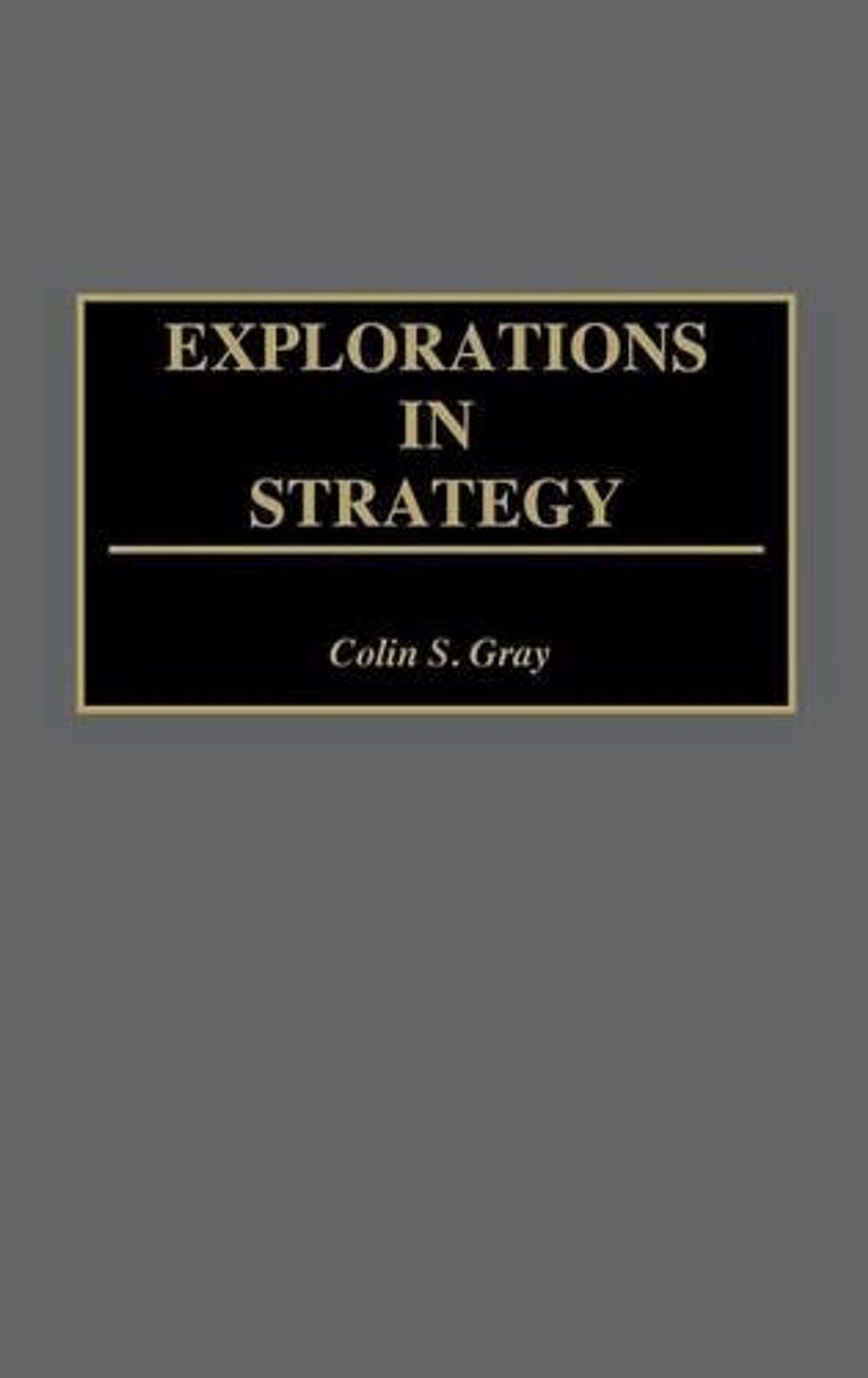 Explorations in Strategy by Colin S. Gray (English) Hardcover Book