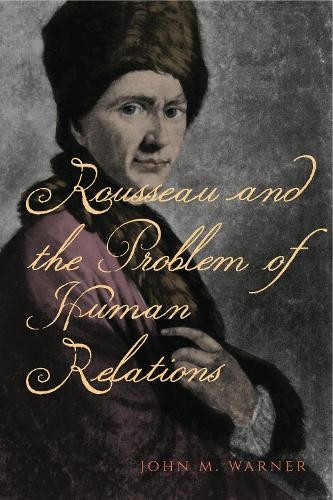 John M. Warner Rousseau and the Problem of Human Relation (Hardback) (UK IMPORT)