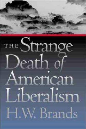 The Strange Death of American Liberalism by H.W. Brands