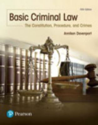 Basic Criminal Law: The Constitution, Procedure, and Crimes by Davenport, Annik