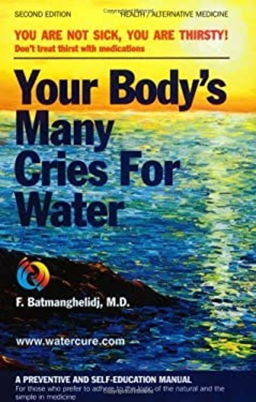 Your Body’s Many Cries for Water : You Are Not Sick, You Are Thir