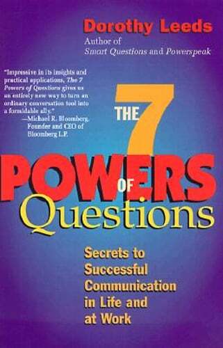 The 7 Powers of Questions: Secrets to Successful Communication in Life and at