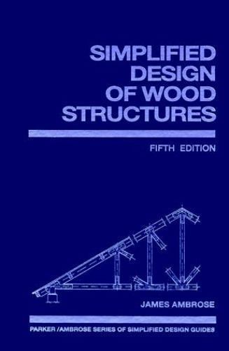 Simplified Design of Wood Structures (Parker/Ambrose Series of Simplified Design