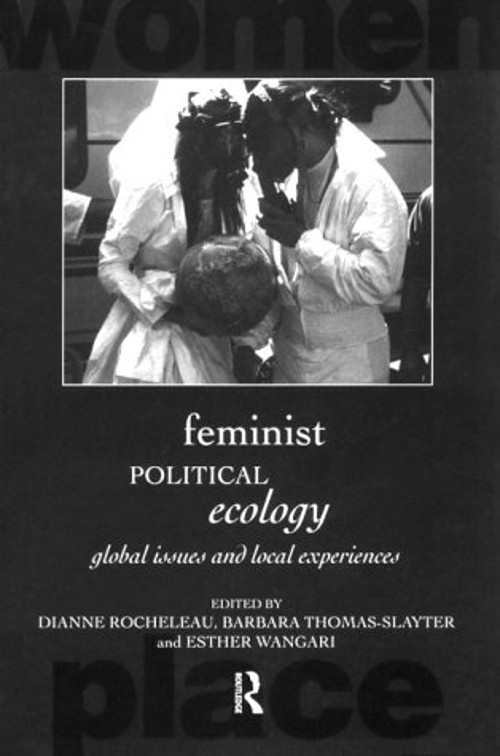 Feminist Political Ecology : Global Issues and Local Experience P