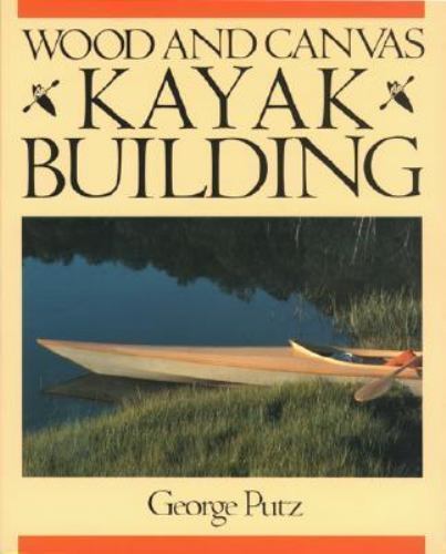 Wood and Canvas Kayak Building by George Putz