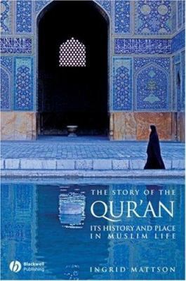 The Story of the Qur’an: Its History and Place in Muslim Life by Ingrid Mattson