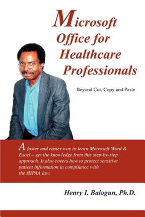 Microsoft Office For Healthcare Professionals : Beyond Cut, Copy And Paste, P…