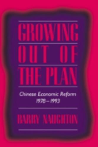 Growing Out of the Plan: Chinese Economic Reform, 1978-1993 Naughton, Barry pap