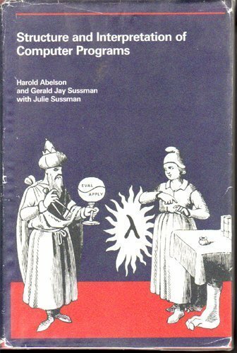 Structure And Interpretation Of Computer Programs by Abelson