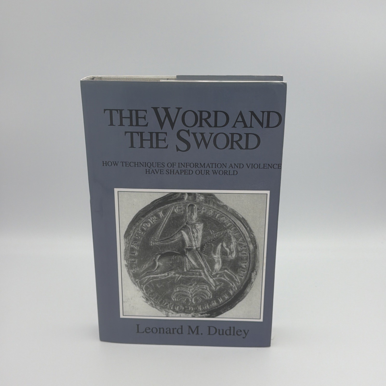 The Word and the Sword: How Techniques of Information and Violence… Dudley VG+