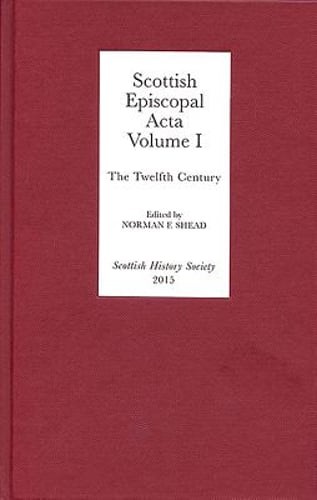 Scottish Episcopal ACTA: Volume I: The Twelfth Century by Norman F Shead: New