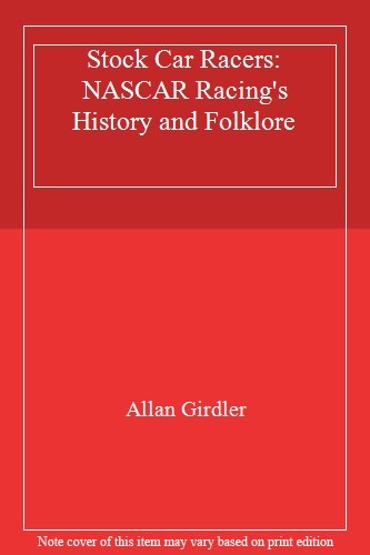 Stock Car Racers: NASCAR Racing’s History and Folklore,Allan Gir