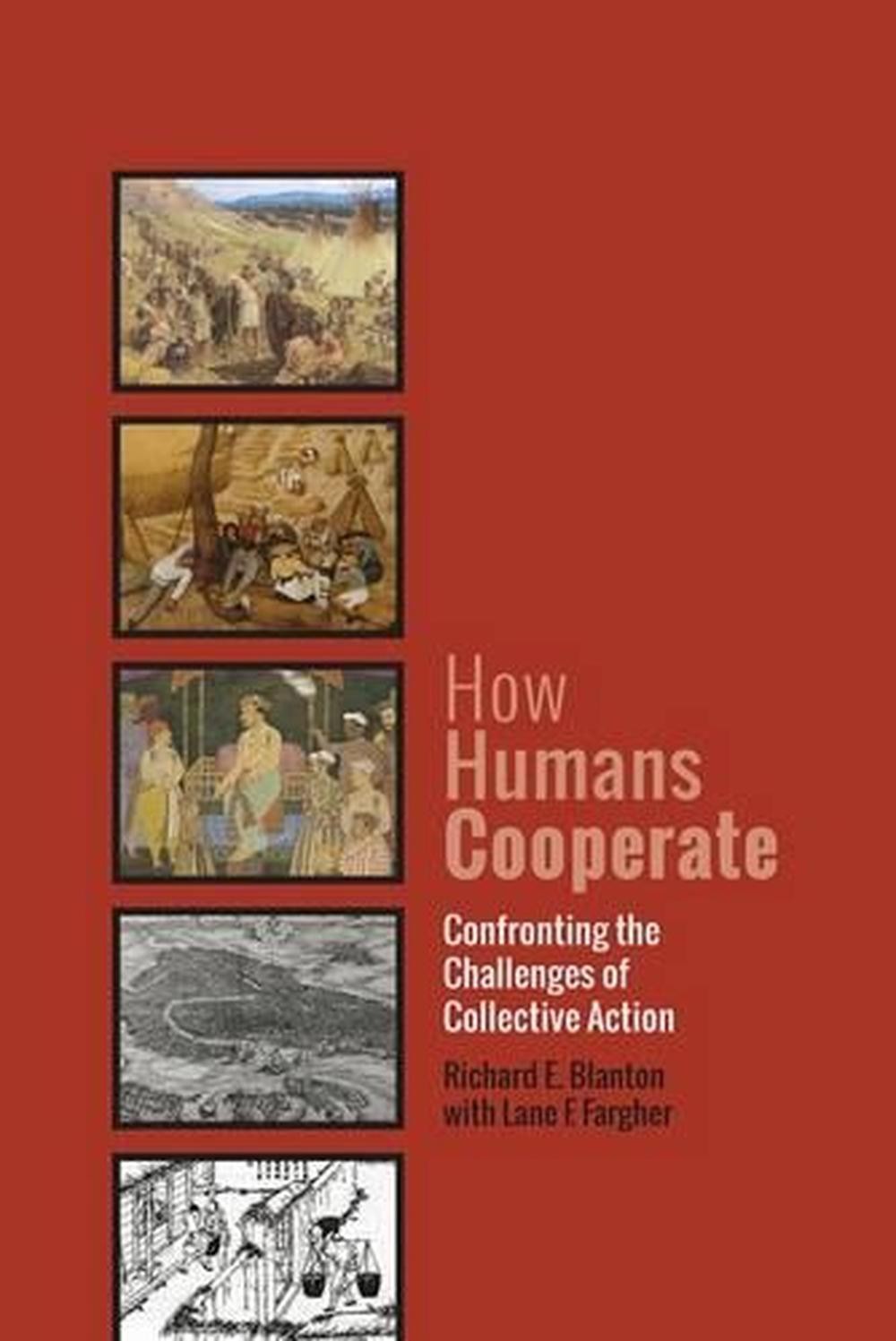 How Humans Cooperate: Confronting the Challenges of Collective Action by Richard