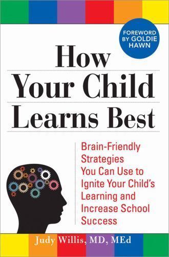 How Your Child Learns Best : Brain-Friendly Strategies You Can Use to Ignite…