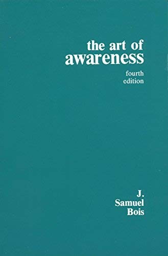 THE ART OF AWARENESS: A HANDBOOK ON EPISTEMICS AND GENERAL By Joseph Samuel Bois