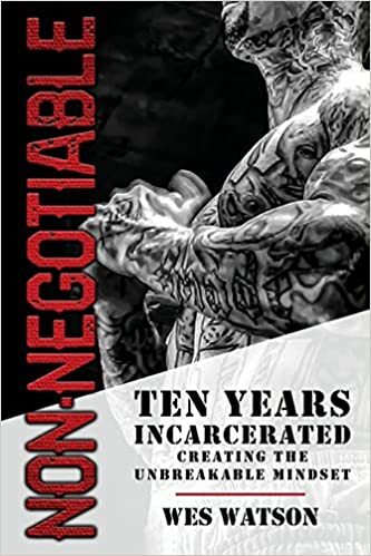 Non-Negotiable: Ten Years Incarcerated- Creating the Unbreakable Mindset Pape…