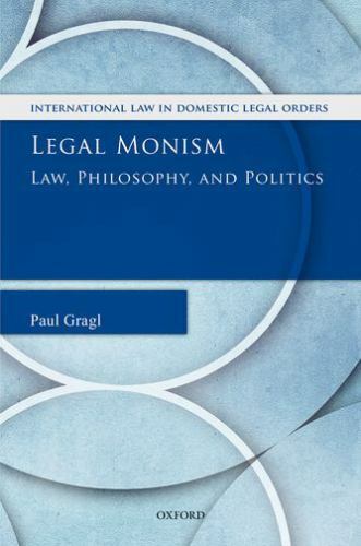 Legal Monism : Law, Philosophy, and Politics, Hardcover by Gragl, Paul, Brand…