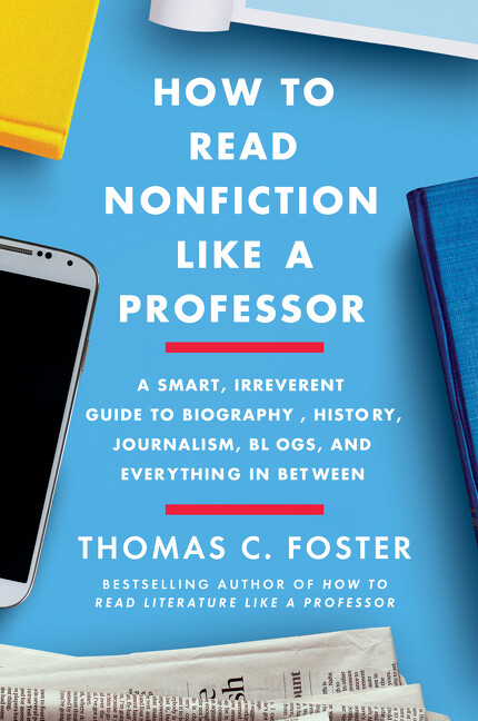 How To Read Nonfiction Like A Professor: A Smart, Irreverent Guide To Biogr…