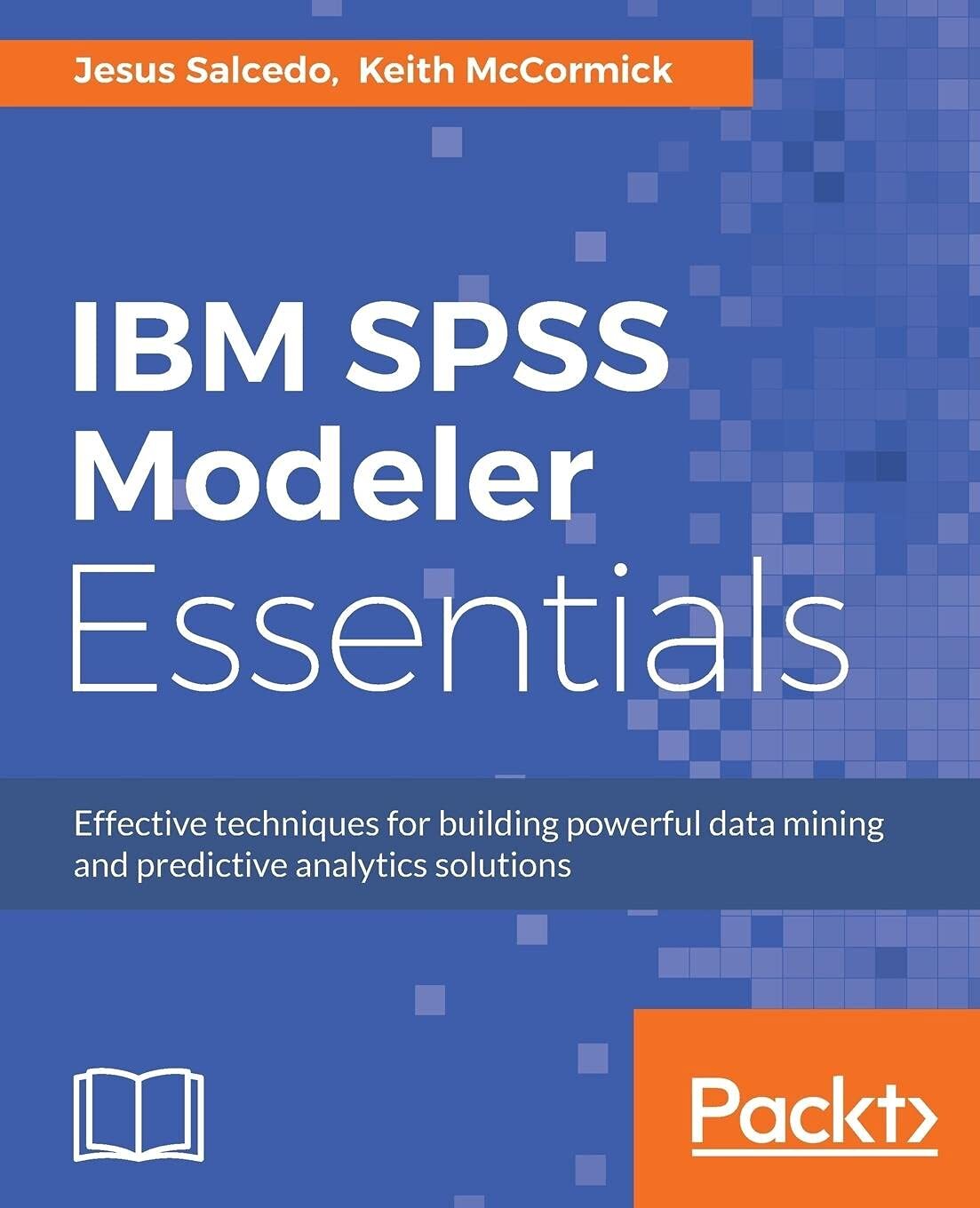IBM SPSS Modeler Essentials: Effective techniques for building powerful data
