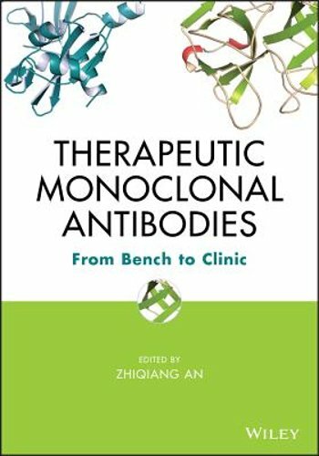 Therapeutic Monoclonal Antibodies: From Bench to Clinic by Zhiqiang An: New