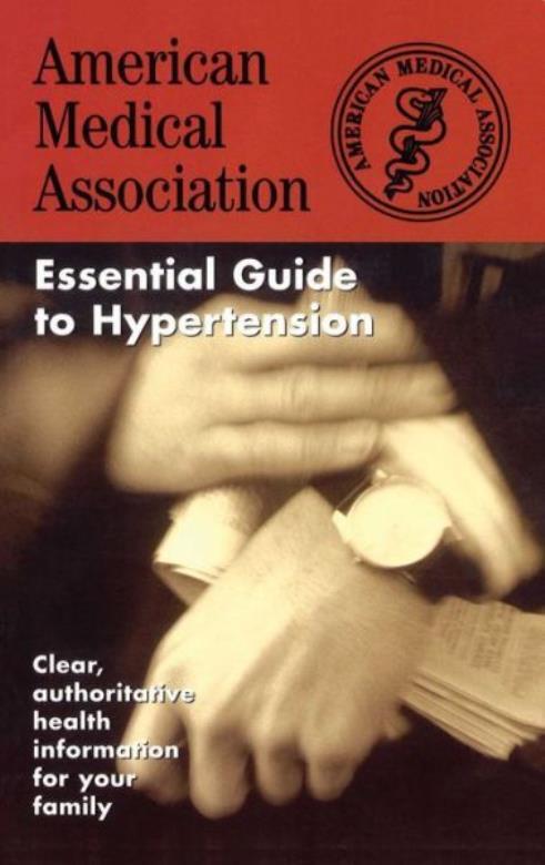 The American Medical Association Essential Guide To Hypertension