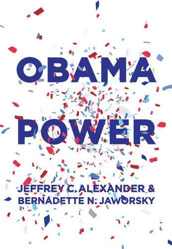Jeffrey C. Alexander Bernadette N. Jaworsky Obama Power (Hardback) (UK IMPORT)