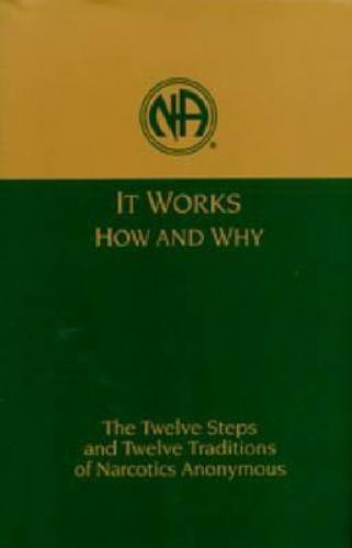 It Works, How and Why: The Twelve Steps and Twelve Traditions of Narcotics…