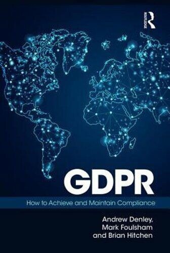 GDPR: How To Achieve and Maintain Compliance – Hardcover