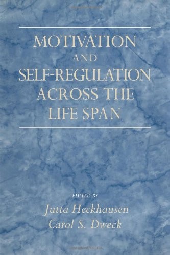 MOTIVATION AND SELF-REGULATION ACROSS THE LIFE SPAN By Jutta Heckhausen & Carol