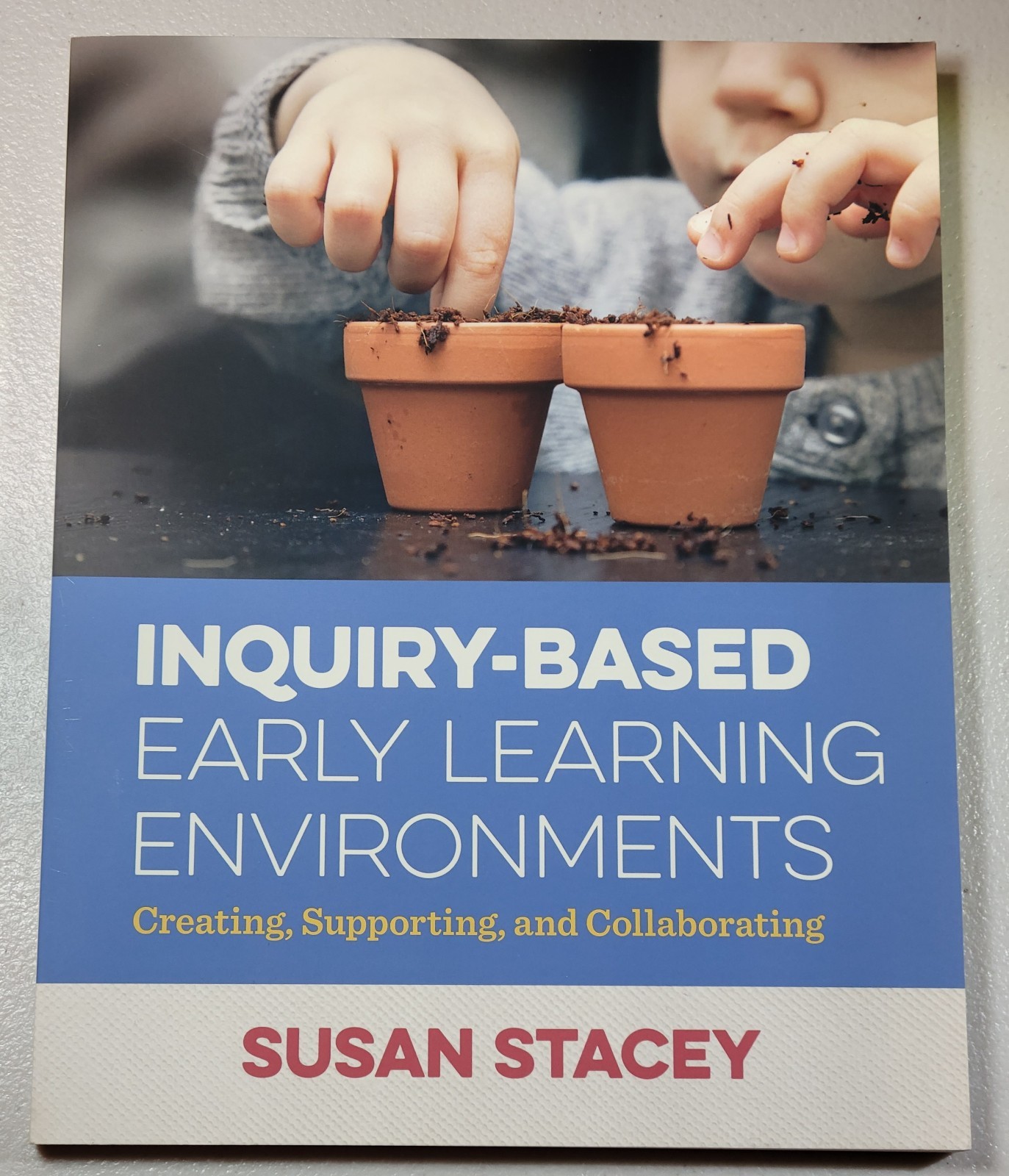 Inquiry-Based Early Learning Environments Susan Stacey Redleaf Teacher Guide