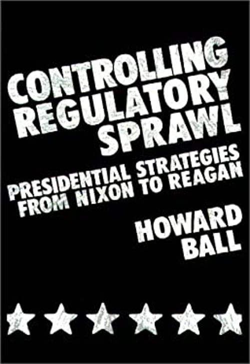 Controlling Regulatory Sprawl : Presidential Strategies from Nixo