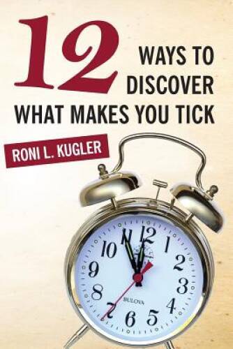 12 Ways to Discover What Makes You Tick – Paperback By Kugler, Roni – GOOD