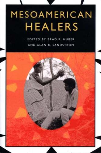 Mesoamerican Healers by Brad R Huber: Used