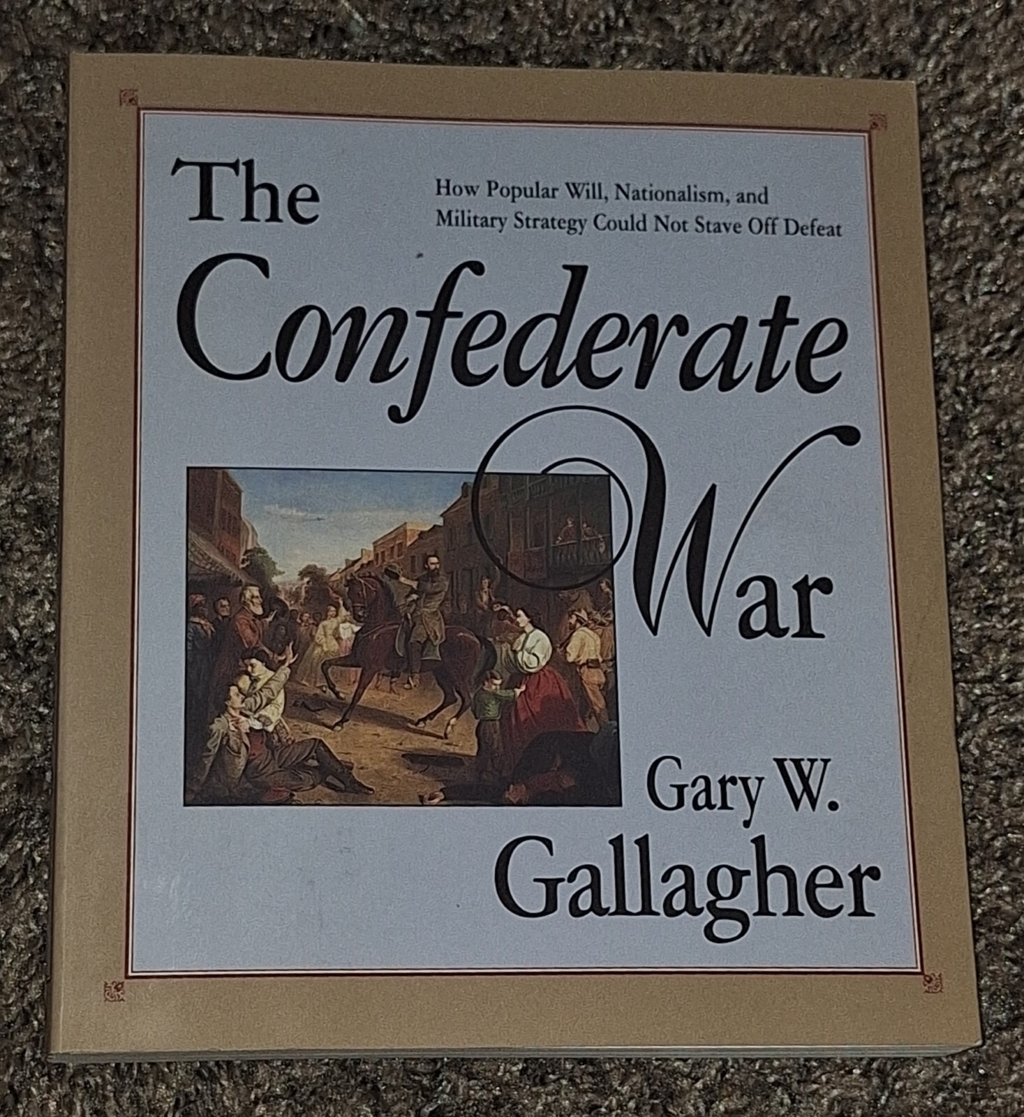 Confederate War by Gary W. Gallagher (1999, Trade Paperback)