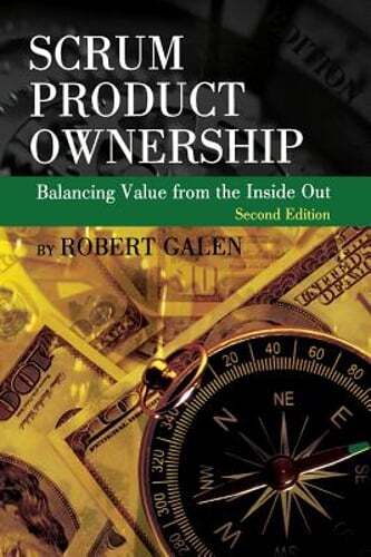 Scrum Product Ownership: Balancing Value from the Inside Out by Robert Galen